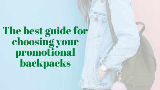 The Best Guide For Choosing Your Promotional Backpacks